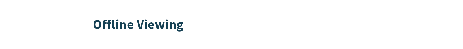 Offline Viewing